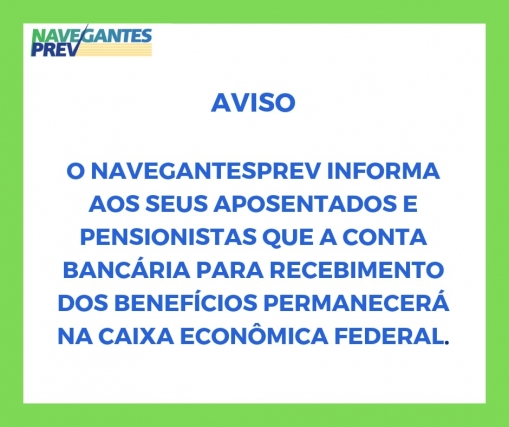 Os benefícios do NAVEGANTESPREV continuam na Caixa